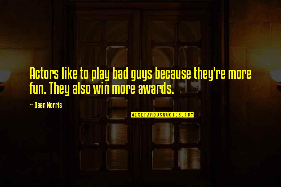 Mist Ollie Quotes By Dean Norris: Actors like to play bad guys because they're