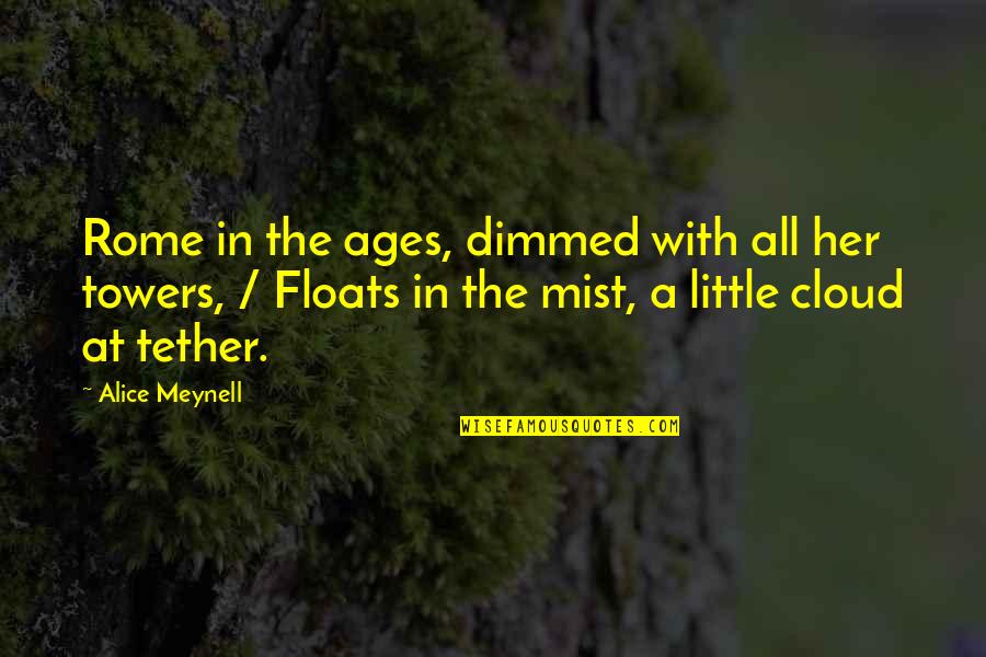 Mist Quotes By Alice Meynell: Rome in the ages, dimmed with all her