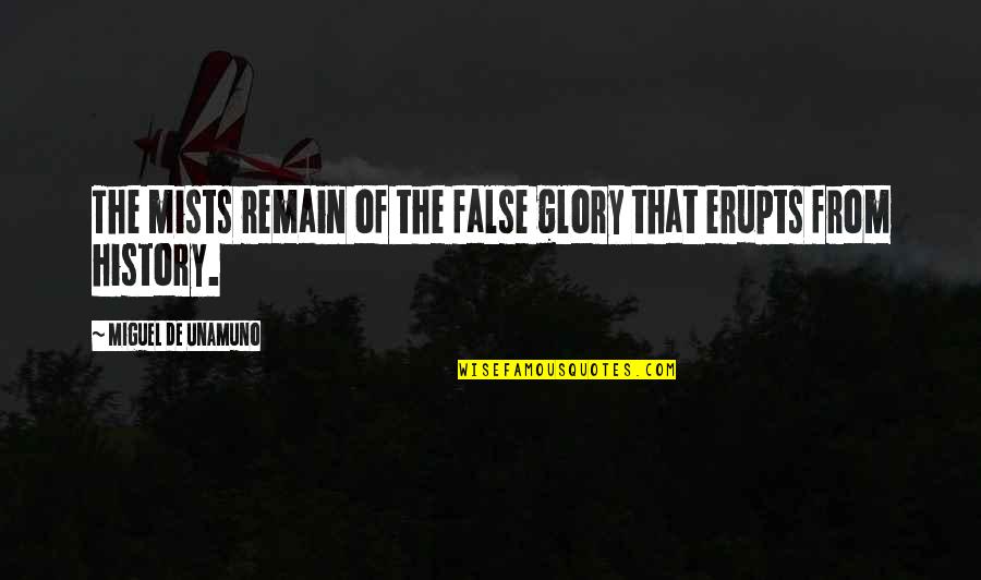 Mist Quotes By Miguel De Unamuno: The mists remain of the false glory that