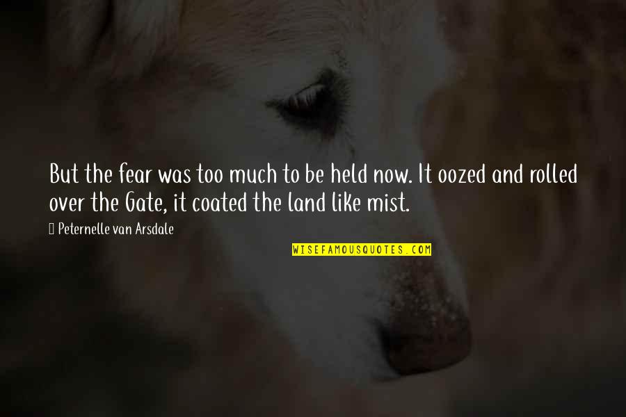 Mist Quotes By Peternelle Van Arsdale: But the fear was too much to be