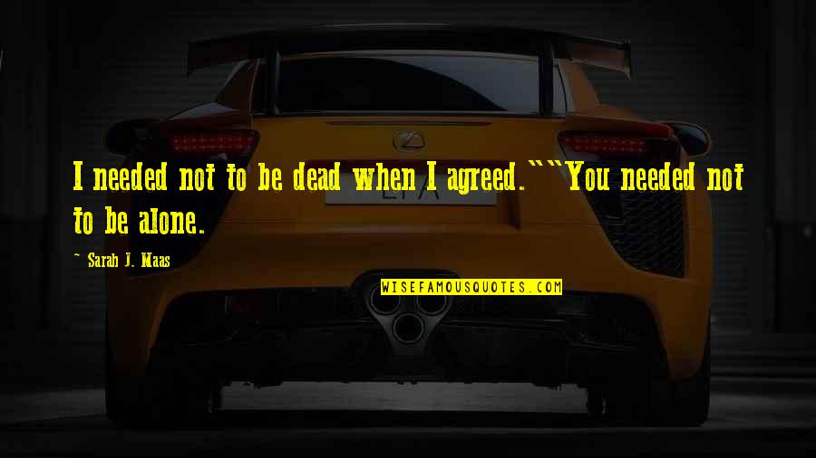 Mist Quotes By Sarah J. Maas: I needed not to be dead when I