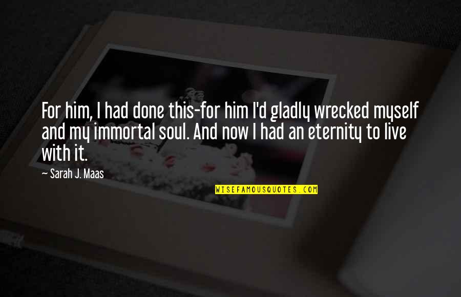 Mist Quotes By Sarah J. Maas: For him, I had done this-for him I'd