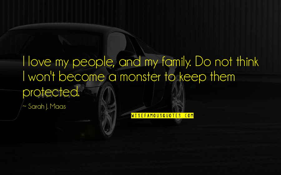 Mist Quotes By Sarah J. Maas: I love my people, and my family. Do