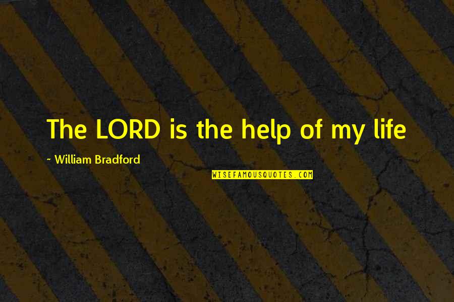 Mistah Robin Padilla Quotes By William Bradford: The LORD is the help of my life Mistah Robin Padilla Quotes By William Bradford: The LORD is the help of my life
