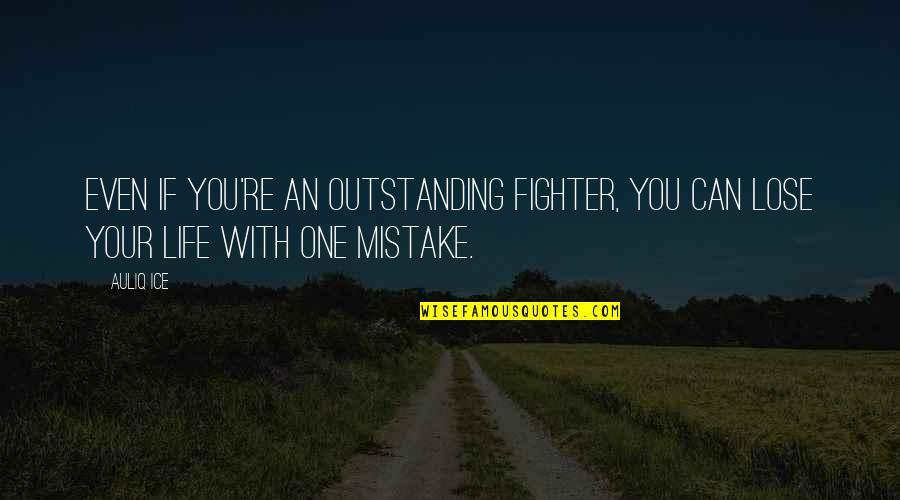 Mistake And Failure Quotes By Auliq Ice: Even if you're an outstanding fighter, you can