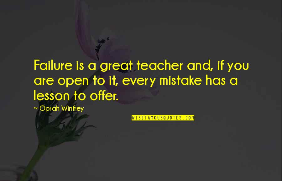 Mistake And Failure Quotes By Oprah Winfrey: Failure is a great teacher and, if you