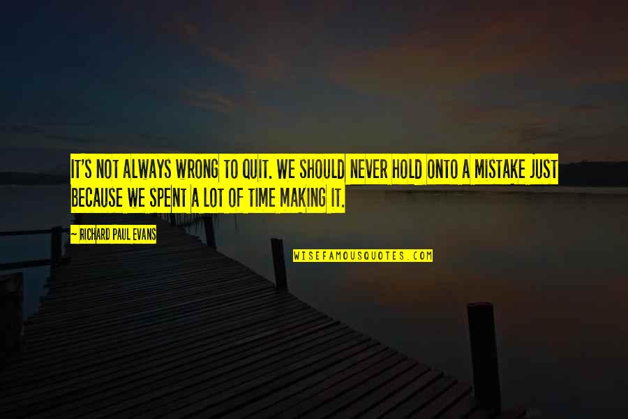 Mistake And Learn A Lesson Quotes By Richard Paul Evans: It's not always wrong to quit. We should Mistake And Learn A Lesson Quotes By Richard Paul Evans: It's not always wrong to quit. We should