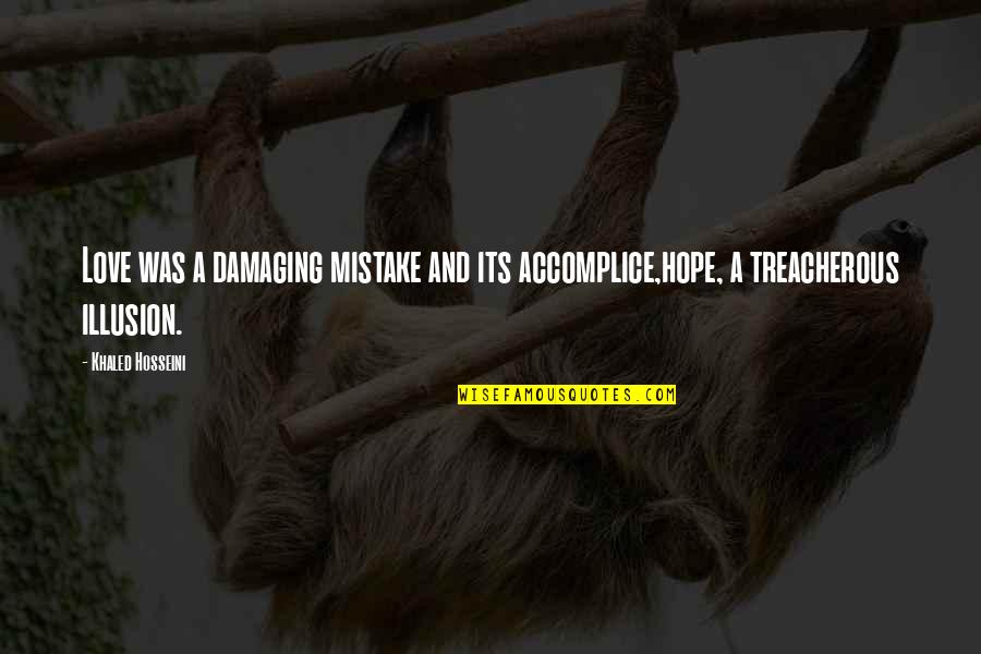 Mistake And Love Quotes By Khaled Hosseini: Love was a damaging mistake and its accomplice,hope,