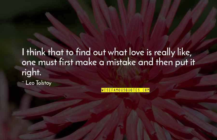 Mistake And Love Quotes By Leo Tolstoy: I think that to find out what love Mistake And Love Quotes By Leo Tolstoy: I think that to find out what love