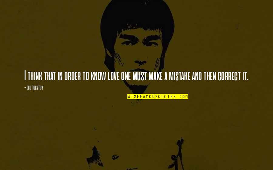Mistake And Love Quotes By Leo Tolstoy: I think that in order to know love