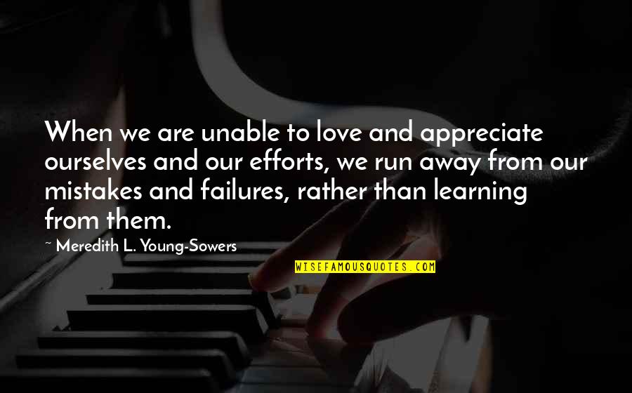Mistake And Love Quotes By Meredith L. Young-Sowers: When we are unable to love and appreciate Mistake And Love Quotes By Meredith L. Young-Sowers: When we are unable to love and appreciate