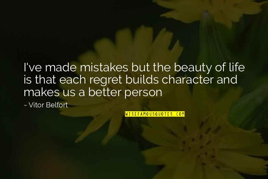 Mistake And Regret Quotes By Vitor Belfort: I've made mistakes but the beauty of life