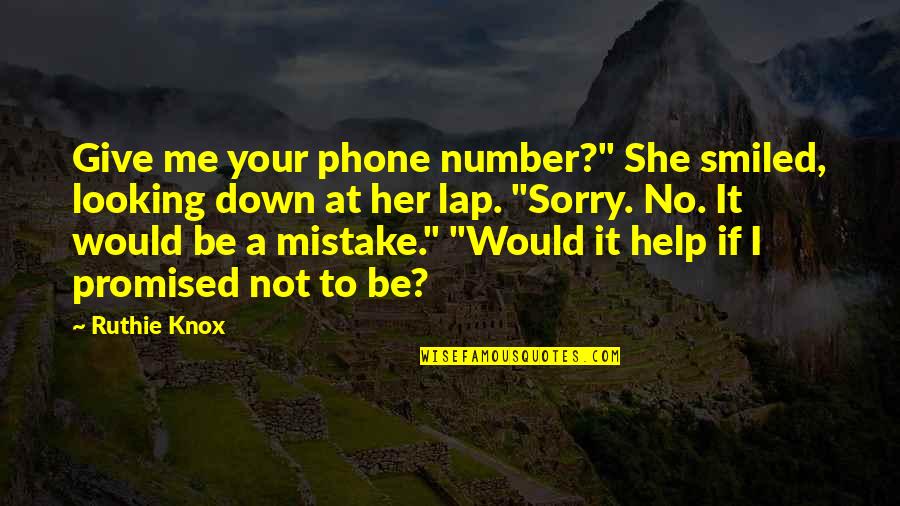 Mistake And Sorry Quotes By Ruthie Knox: Give me your phone number?" She smiled, looking