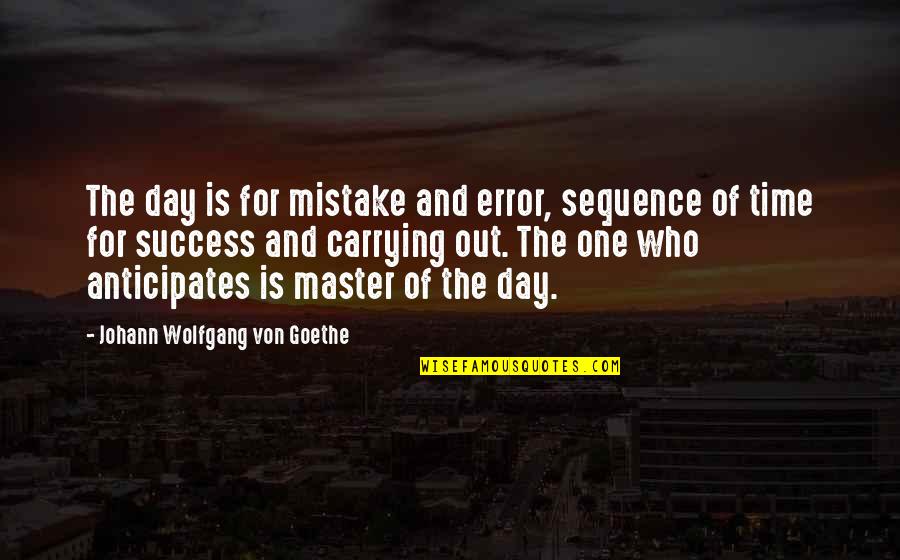 Mistake And Success Quotes By Johann Wolfgang Von Goethe: The day is for mistake and error, sequence