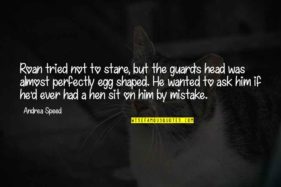 Mistake Funny Quotes By Andrea Speed: Roan tried not to stare, but the guard's