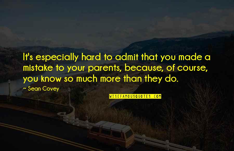 Mistake Funny Quotes By Sean Covey: It's especially hard to admit that you made