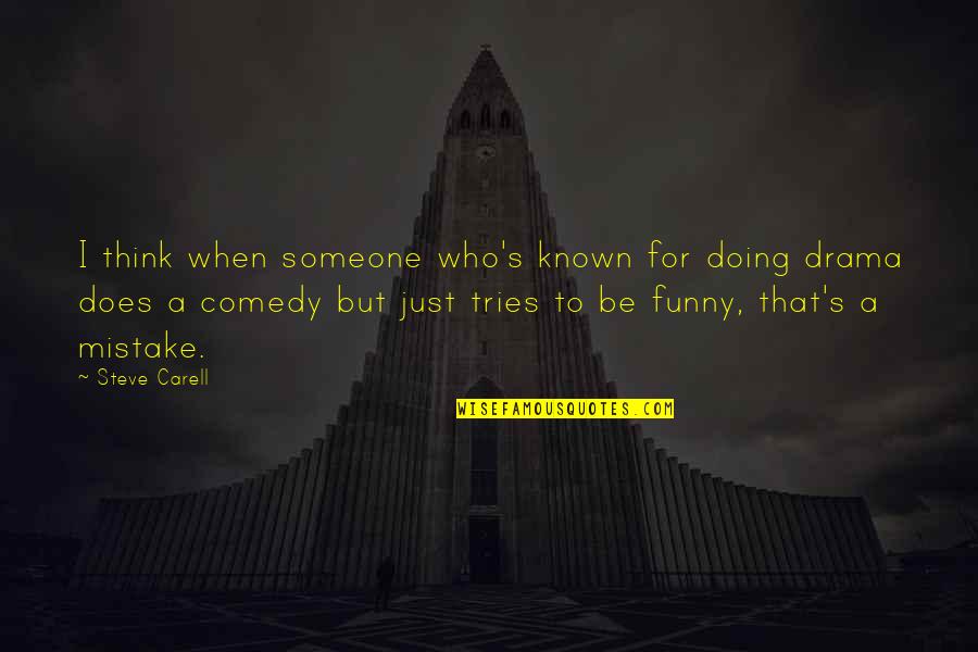 Mistake Funny Quotes By Steve Carell: I think when someone who's known for doing