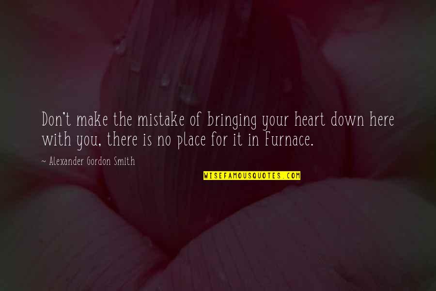 Mistake In Life Quotes By Alexander Gordon Smith: Don't make the mistake of bringing your heart