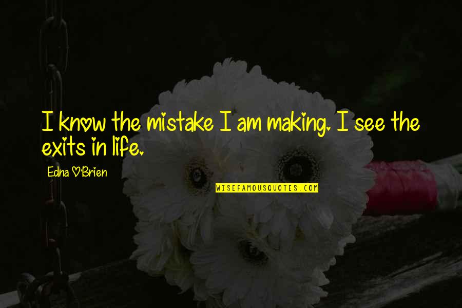 Mistake In Life Quotes By Edna O'Brien: I know the mistake I am making. I