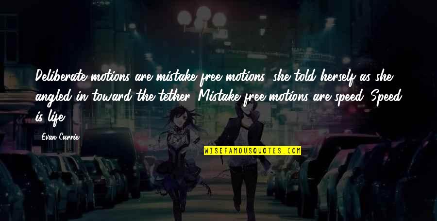 Mistake In Life Quotes By Evan Currie: Deliberate motions are mistake free motions, she told