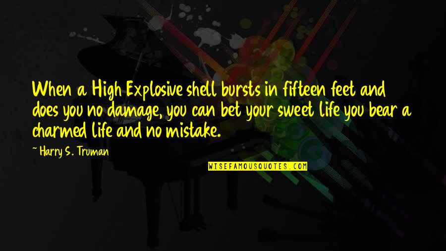 Mistake In Life Quotes By Harry S. Truman: When a High Explosive shell bursts in fifteen