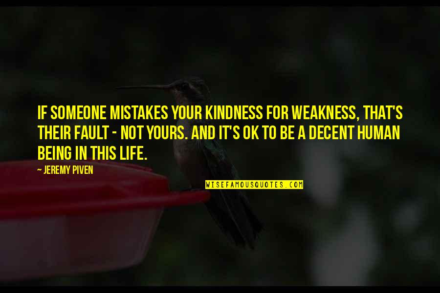 Mistake In Life Quotes By Jeremy Piven: If someone mistakes your kindness for weakness, that's