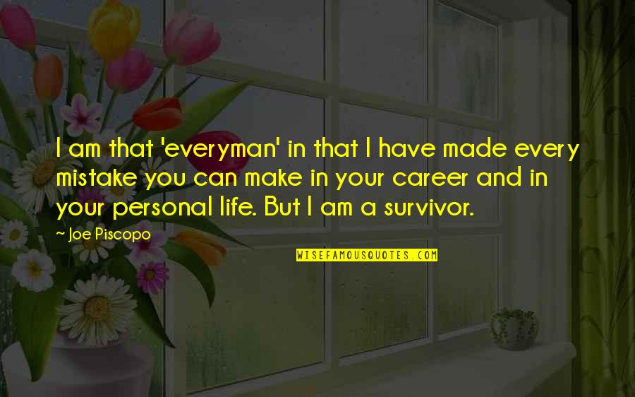 Mistake In Life Quotes By Joe Piscopo: I am that 'everyman' in that I have