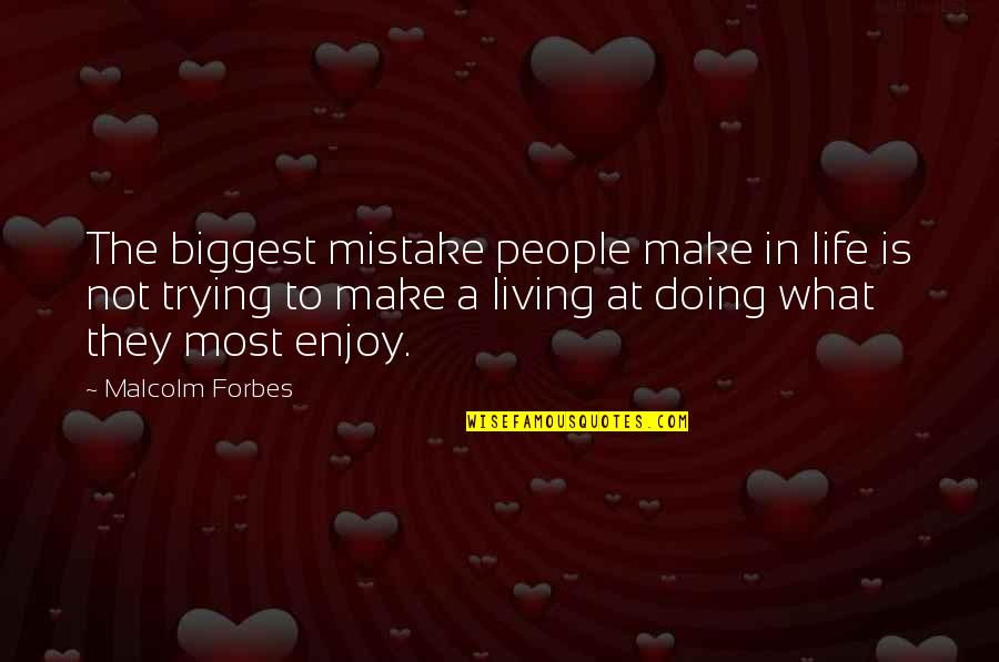 Mistake In Life Quotes By Malcolm Forbes: The biggest mistake people make in life is