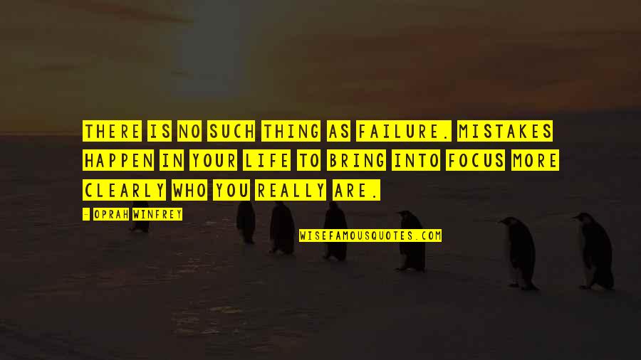 Mistake In Life Quotes By Oprah Winfrey: There is no such thing as failure. Mistakes
