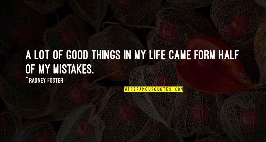 Mistake In Life Quotes By Radney Foster: A lot of good things in my life