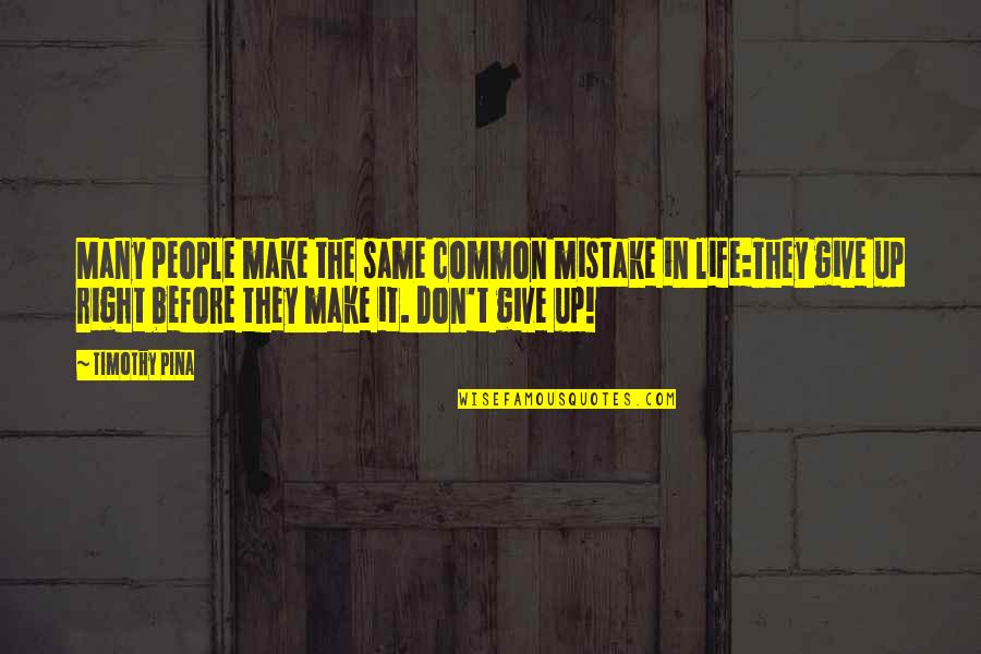 Mistake In Life Quotes By Timothy Pina: Many people make the same common mistake in