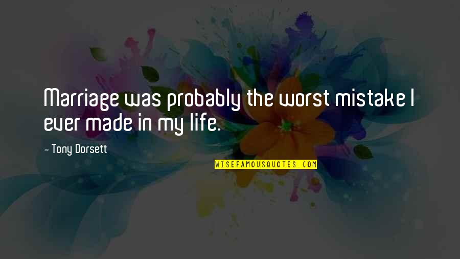 Mistake In Life Quotes By Tony Dorsett: Marriage was probably the worst mistake I ever