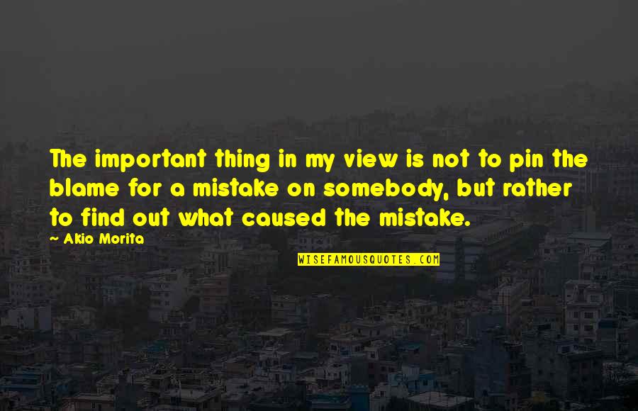 Mistake Is Important Quotes By Akio Morita: The important thing in my view is not