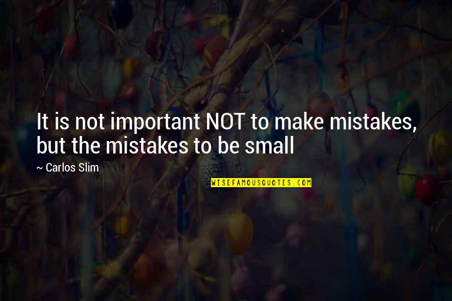 Mistake Is Important Quotes By Carlos Slim: It is not important NOT to make mistakes,