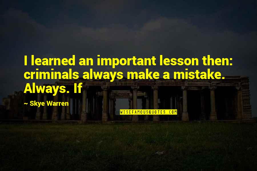 Mistake Is Important Quotes By Skye Warren: I learned an important lesson then: criminals always