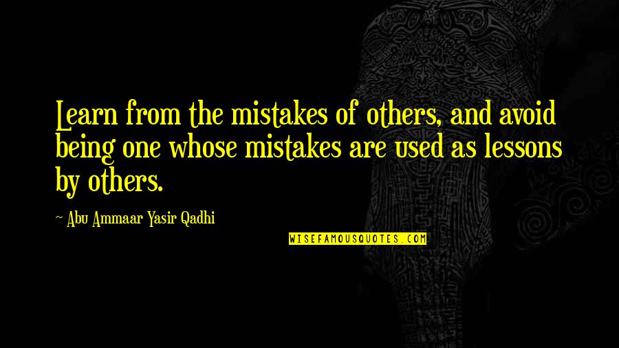 Mistake Learn Quotes By Abu Ammaar Yasir Qadhi: Learn from the mistakes of others, and avoid Mistake Learn Quotes By Abu Ammaar Yasir Qadhi: Learn from the mistakes of others, and avoid