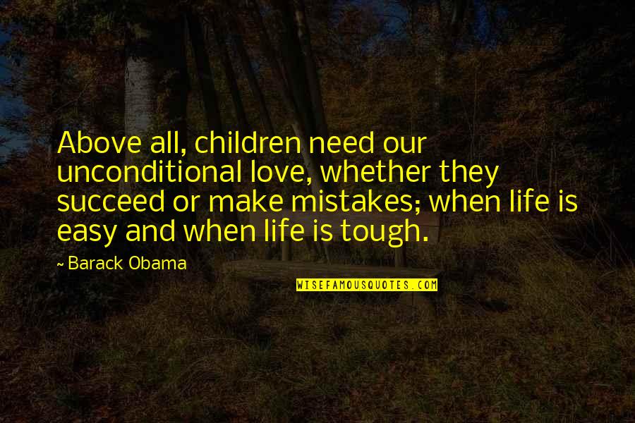 Mistake Love Quotes By Barack Obama: Above all, children need our unconditional love, whether