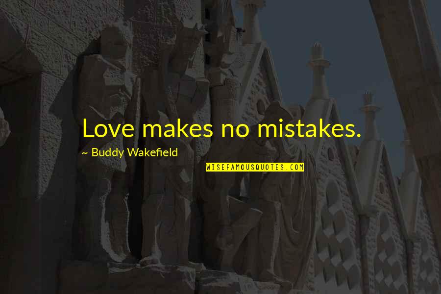 Mistake Love Quotes By Buddy Wakefield: Love makes no mistakes.