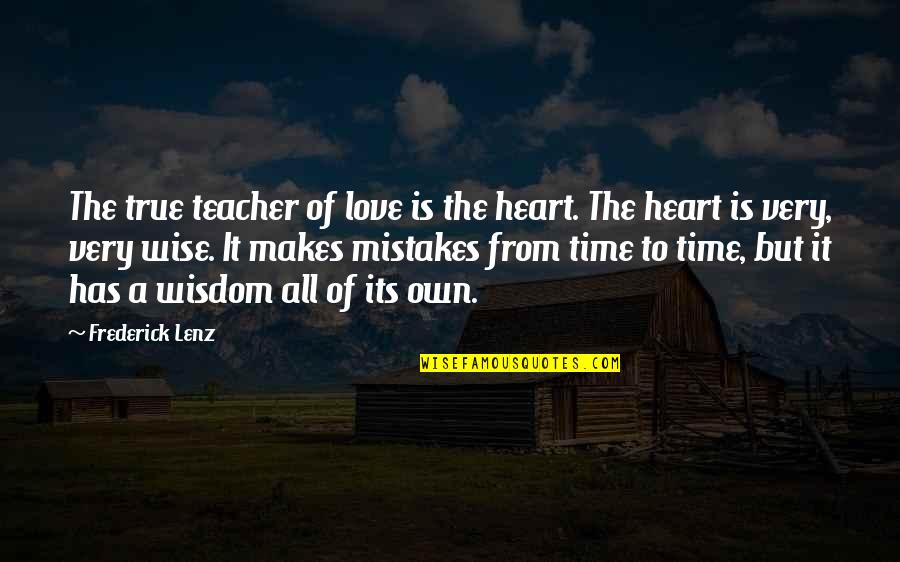 Mistake Love Quotes By Frederick Lenz: The true teacher of love is the heart.