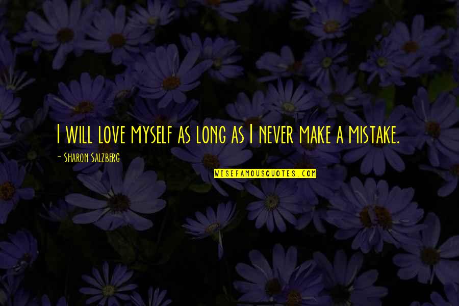 Mistake Love Quotes By Sharon Salzberg: I will love myself as long as I