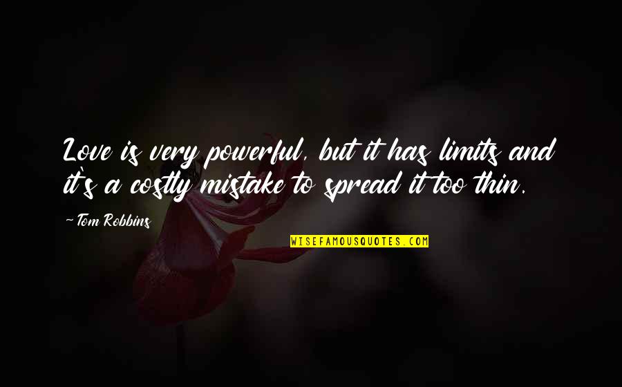 Mistake Love Quotes By Tom Robbins: Love is very powerful, but it has limits