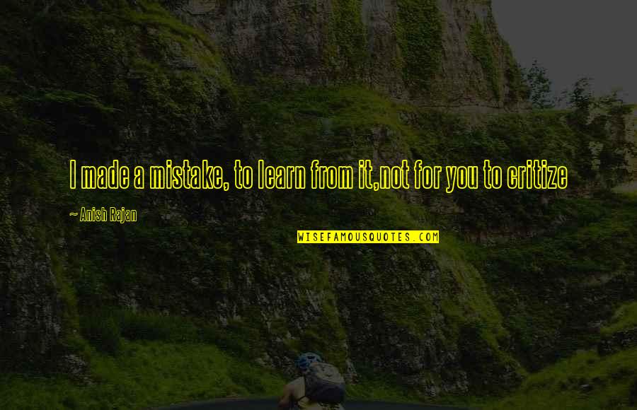 Mistake Quotes And Quotes By Anish Rajan: I made a mistake, to learn from it,not