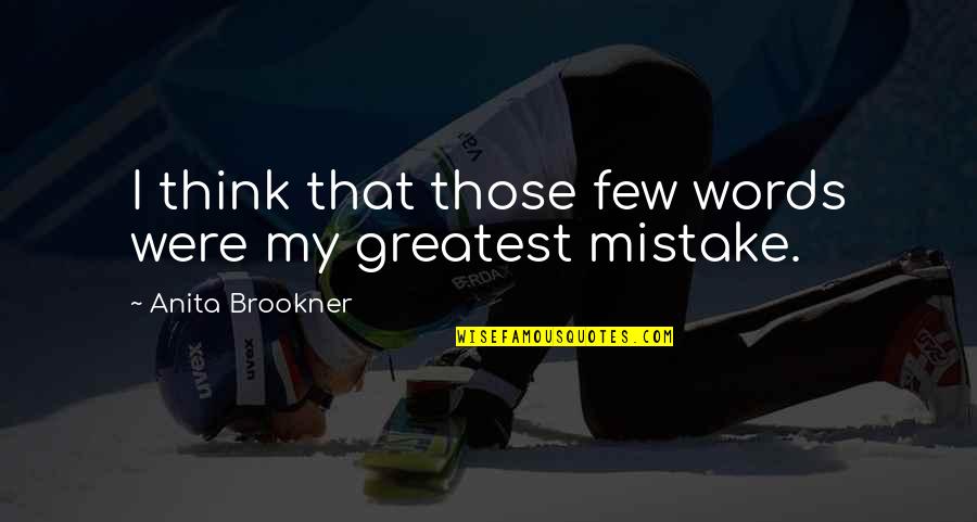 Mistake Quotes And Quotes By Anita Brookner: I think that those few words were my