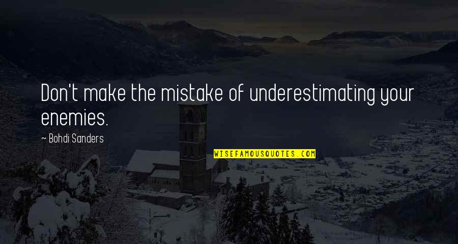 Mistake Quotes And Quotes By Bohdi Sanders: Don't make the mistake of underestimating your enemies.
