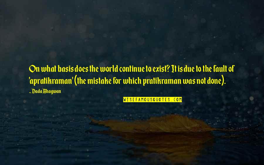 Mistake Quotes And Quotes By Dada Bhagwan: On what basis does the world continue to