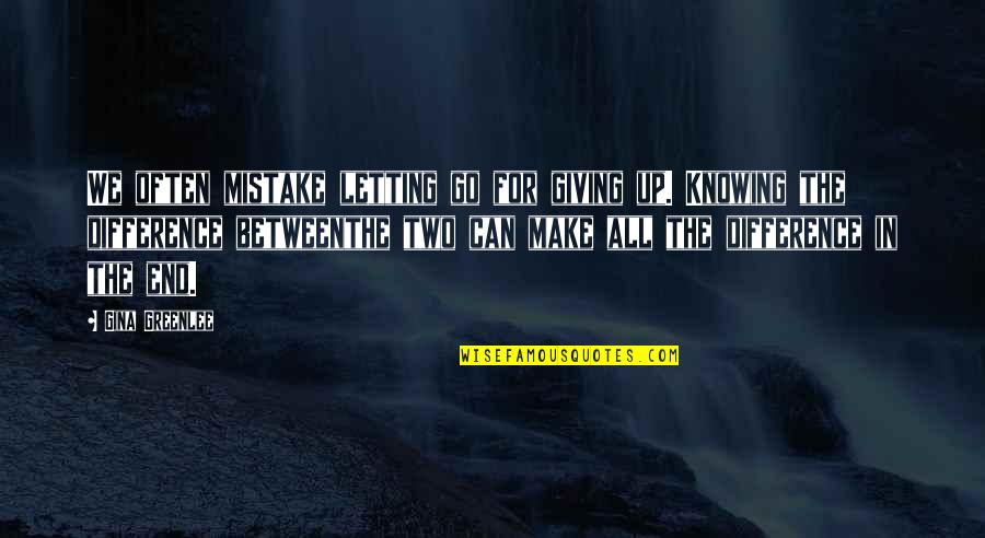 Mistake Quotes And Quotes By Gina Greenlee: We often mistake letting go for giving up.
