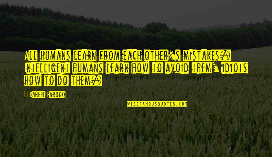 Mistake Quotes And Quotes By Raheel Farooq: All humans learn from each other's mistakes. Intelligent Mistake Quotes And Quotes By Raheel Farooq: All humans learn from each other's mistakes. Intelligent