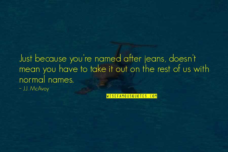 Mistake Toe Quotes By J.J. McAvoy: Just because you're named after jeans, doesn't mean