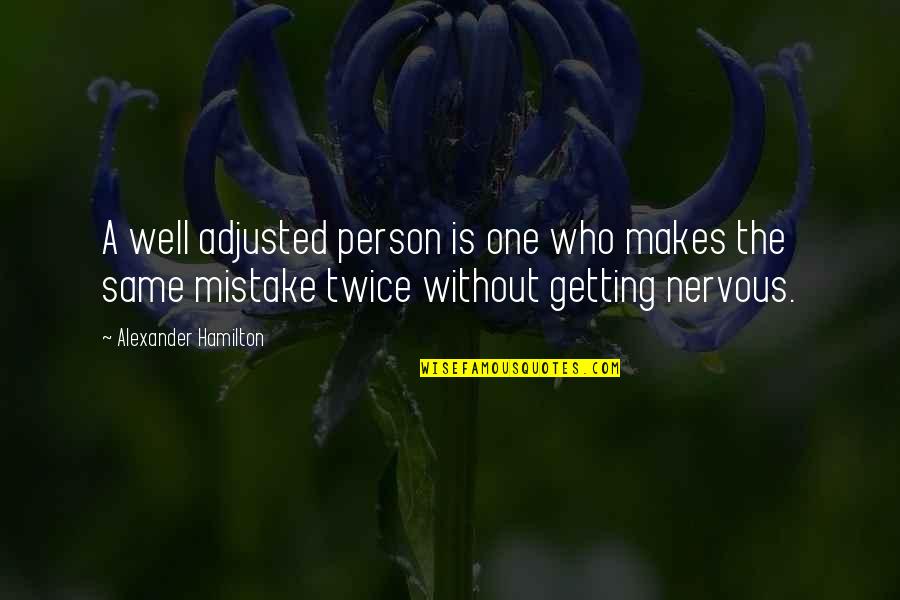 Mistake Twice Quotes By Alexander Hamilton: A well adjusted person is one who makes