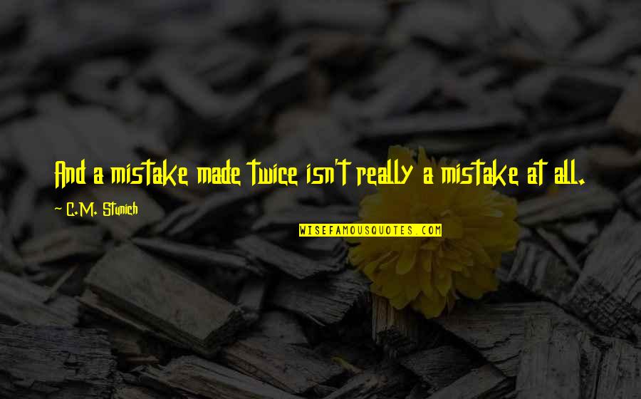 Mistake Twice Quotes By C.M. Stunich: And a mistake made twice isn't really a
